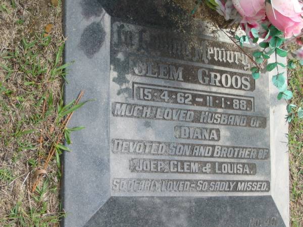 Clem GROOS, B: 15 Apr 1962, D: 11 Jan 1988  | husband of Diana  | son and brother of Joep, Clem and Louisa  | Logan Village Cemetery, Beaudesert  | 
