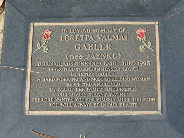 Loretta Valmai GABLER (nee JAENKE),  | born Gladstone Qld 1940, died 1995,  | bethrothed to Henry GABLER;  | Logan Village Cemetery, Beaudesert  | 