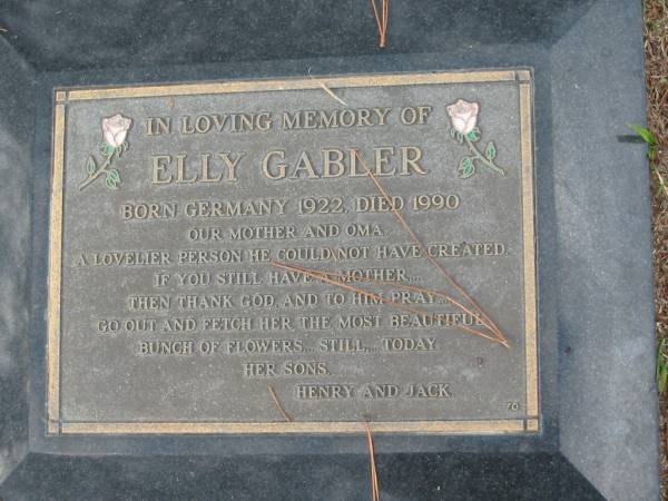 Elly GABLER,  | born Germany 1922 died 1990,  | mother oma,  | sons Henry and Jack;  | Logan Village Cemetery, Beaudesert  | 