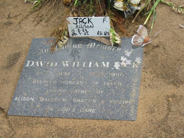 Allison JACK,  | 15-8-59 - 29-5?-05 RB 85;  | David William JACK,  | 21-12-1934 - 13?-9?-1990,  | husband of Ellen,  | father of Alison, Malcolm, Sharon, Philippa;  | Logan Village Cemetery, Beaudesert  | 