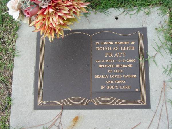 Douglas Leith PRATT,  | 22-2-1929 - 6-7-2000,  | husband of Lucy, father poppa;  | Logan Village Cemetery, Beaudesert Shire  | 