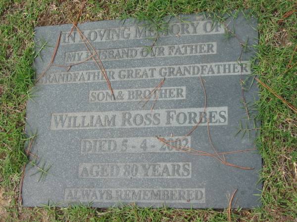 William Ross FORBES,  | died 5-4-2002 aged 80 years,  | husband, father, grandfather;  | Logan Village Cemetery, Beaudesert Shire  | 