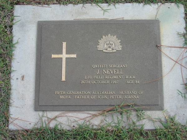 Sergeant J. NEVELL,  | died 26 Oct 1997 aged 84,  | husband of Moya,  | father of John, Peter, Joanna;  | Logan Village Cemetery, Beaudesert Shire  | 