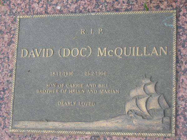 David (Doc) McQUILLAN,  | 18-12-1930 - 25-2-1996,  | son of Carrie and Bill,  | brother of Helen and Marian;  | Logan Village Cemetery, Beaudesert Shire  | 