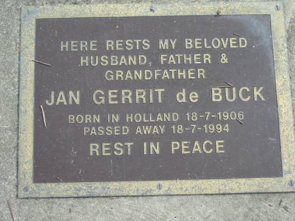 Jan Gerrit DE BUCK,  | born Holland 18-7-1906 died 18-7-1994,  | husband father grandfather;  | Logan Village Cemetery, Beaudesert Shire  | 