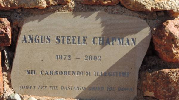 Angus Steele CHAPMAN  | b: 1972  | d: 2002  |   | nil carborundum illegitimi  | (Don't let the bastards grind you down)  |   | Lone grave near Eromanga  |   | 