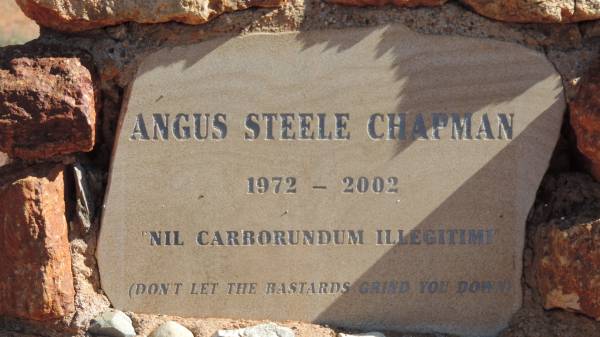 Angus Steele CHAPMAN  | b: 1972  | d: 2002  |   | nil carborundum illegitimi  | (Don't let the bastards grind you down)  |   | Lone grave near Eromanga  |   | 