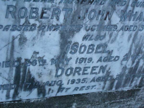 Robert John WHALLEY,  | husband father,  | died 2 Oct 1919 aged 37 years;  | Isobel,  | died 26 May 1919 aged 2 years;  | Doreen,  | died 17 Aug 1935 aged 21 years;  | Wilma Ester WHALLEY,  | died 9-10-1965 aged 78 years;  | Sylvanis May GARTNER,  | died 27-7-1975 aged 63 years,  | wife,  | mother of Kevin & Robert;  | Robert Hopkins WHALLEY,  | died 11-9-1984 aged 75 years;  | Lower Coomera cemetery, Gold Coast  | 