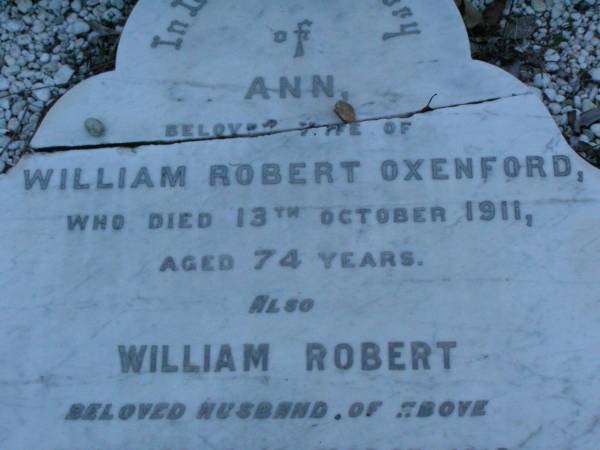 Ann,  | wife of William Robert OXENFORD,  | died 13 Oct 1911 aged 74 years;  | William Robert,  | husband,  | died 31 March 1919 aged 83 years;  | Lower Coomera cemetery, Gold Coast  | 