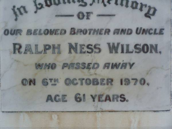 Ralph Ness WILSON,  | brother uncle,  | died 6 Oct 1970 aged 61 years;  | Lower Coomera cemetery, Gold Coast  | 