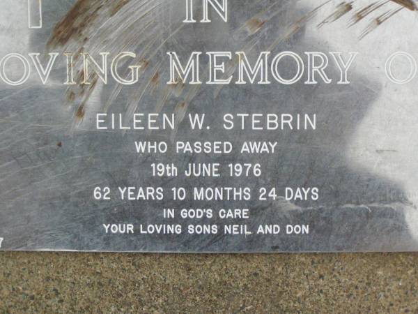 Eileen W. STEBRIN,  | died 19 June 1976 aged 62 years 10 months 24 days,  | sons Neil & Don;  | Lower Coomera cemetery, Gold Coast  | 