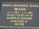 Joshua Roderick James RUANE, 11-5-1983 - 1-5-2004, son of James & Lenore, brother of Jacob; Lower Coomera cemetery, Gold Coast 