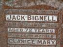 Jack BIGNELL, husband, died 18 July 1952 aged 72 years; Clarice Mary, mother, died 24 Dec 1963 aged 74 years; Will, son, died 4? June 1954 aged 43 years; Lower Coomera cemetery, Gold Coast 