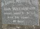John WILLIAMSON, died 8-8-62 aged 84 years; Lower Coomera cemetery, Gold Coast 