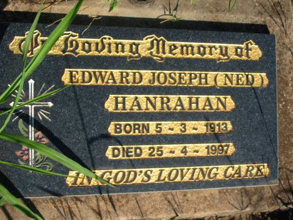 Edward Joseph (Ned) HANRAHAN,  | born 5-3-1913 died 25-4-1997;  | St Michael's Catholic Cemetery, Lowood, Esk Shire  | 