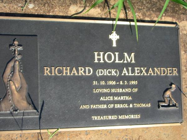Richard (Dick) Alexander HOLM,  | 31-10-1906 - 8-3-1995,  | husband of Alice Martha,  | father of Errol & Thomas;  | St Michael's Catholic Cemetery, Lowood, Esk Shire  | 