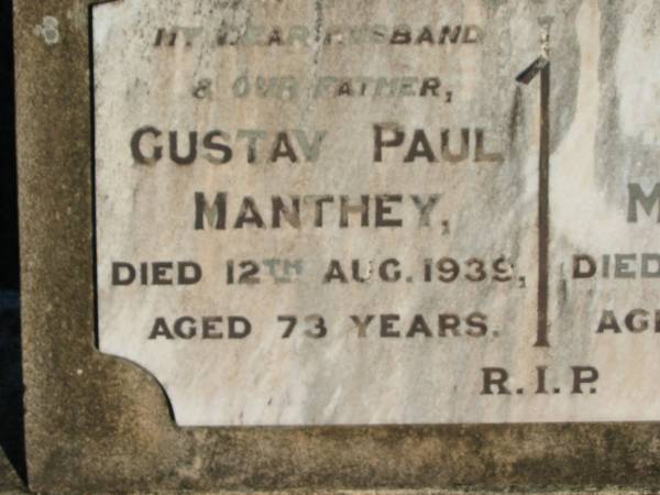 Gustav Paul MANTHEY, husband father,  | died 12 Aug 1939 aged 73 years;  | Maria MANTHEY, mother,  | died 6 Sept 1950 aged 83 years;  | Peter MANTHEY, husband of Juliane,  | 15-3-1839 - 15-2-1901 aged 61 years;  | Antonious Peter MANTHEY,  | died 14 March 1966 aged 72 years;  | Juliane MANTHEY, wife of Peter,  | 14-10-1841 - 16-10-1906 aged 65 years;  | St Michael's Catholic Cemetery, Lowood, Esk Shire  | 