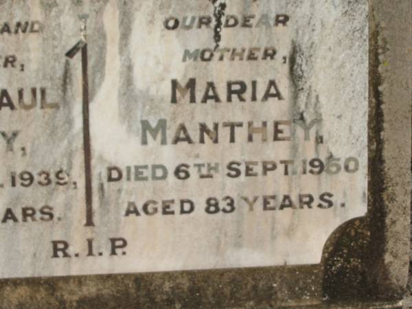 Gustav Paul MANTHEY, husband father,  | died 12 Aug 1939 aged 73 years;  | Maria MANTHEY, mother,  | died 6 Sept 1950 aged 83 years;  | Peter MANTHEY, husband of Juliane,  | 15-3-1839 - 15-2-1901 aged 61 years;  | Antonious Peter MANTHEY,  | died 14 March 1966 aged 72 years;  | Juliane MANTHEY, wife of Peter,  | 14-10-1841 - 16-10-1906 aged 65 years;  | St Michael's Catholic Cemetery, Lowood, Esk Shire  | 