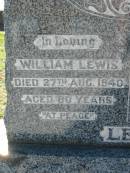 William LEWIS
27 Aug 1940, aged 80
Catherine LEWIS
7 Jul 1954, aged 87
Lowood General Cemetery