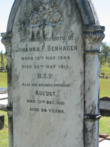 Johanna F BENHAGEN  | b: 12 May 1848, d: 25 May 1917  | (husband) August (BENHAGEN)  | d: 13 Dec 1931, aged 84  | Lowood General Cemetery  |   | 