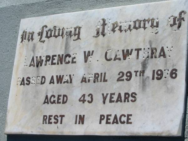 Lawrence W CAWTHRAY  | 29 Apr 1976, aged 43  | Lowood General Cemetery  |   | 