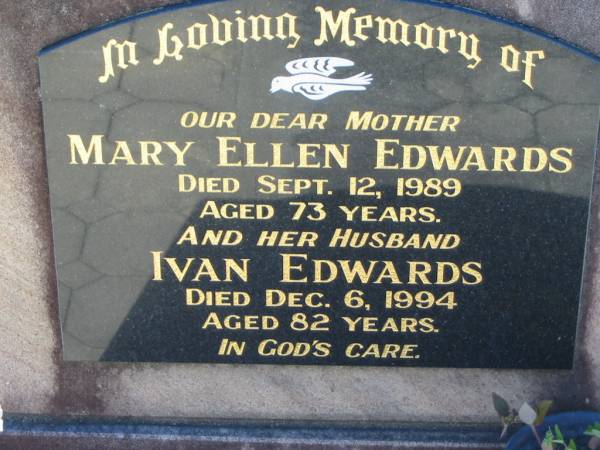 Mary Ellen EDWARDS  | d: 12 Sep 1989, aged 73  | (husband) Ivan EDWARDS  | d: 6 Dec 1994, aged 82  | Lowood General Cemetery  |   | 