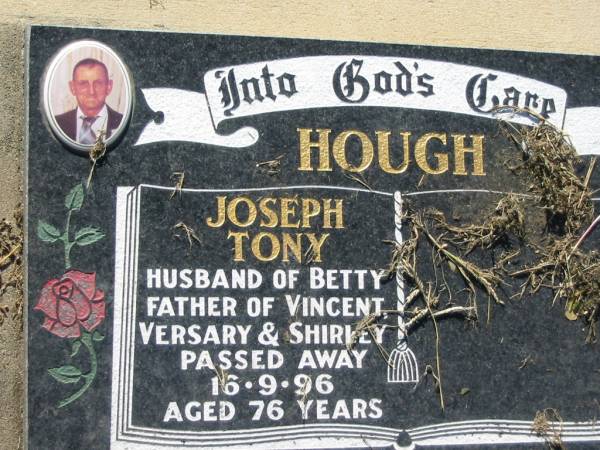 Joseph Tony HOUGH  | (husband of Betty, father of Versary, Shirley)  | d: 16 Sep 1996, aged 76  | Lowood General Cemetery  |   | 