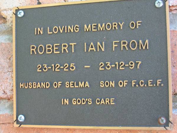 Robert Ian FROM  | b: 23 Dec 1925, d: 23 Dec 1997  | (husband of Selma, son of F.C.E.F.)  | Lowood General Cemetery  |   | 