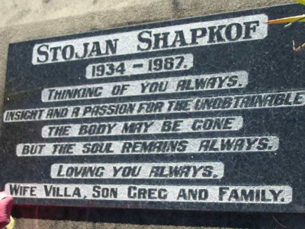 Stojan SHAPKOF  | 1934 - 1987  | (wife Villa, son Greg)  | Lowood General Cemetery  |   | 