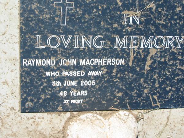 Raymond John MACPHERSON  | 5 Jun 2005, aged 48  | Lowood General Cemetery  |   | 