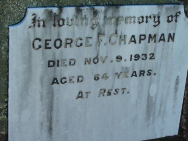 George F CHAPMAN  | d: 9 Nov 1932, aged 64  | Lowood General Cemetery  |   | 