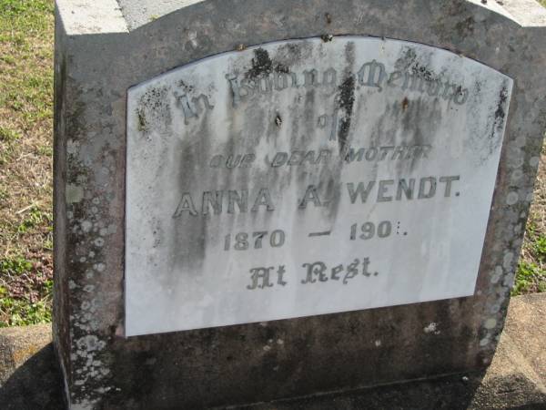 Anna A. WENDT, 1870-1901, mother;  | Lowood Trinity Lutheran Cemetery (Bethel Section), Esk Shire  | 