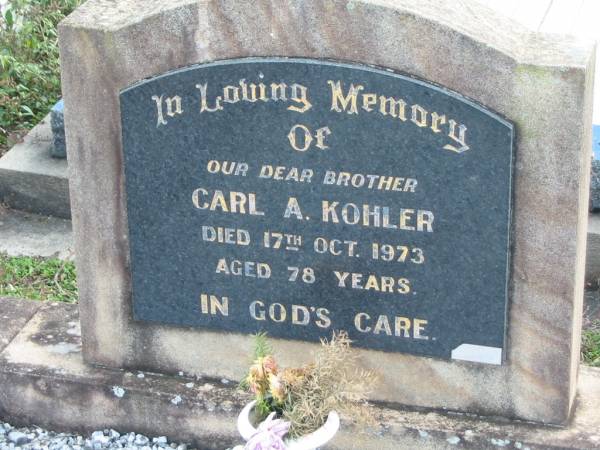 Carl A. KOHLER, died 17 Oct 1973 aged 78 years, brother;  | Charlie;  | Lowood Trinity Lutheran Cemetery (Bethel Section), Esk Shire  | 