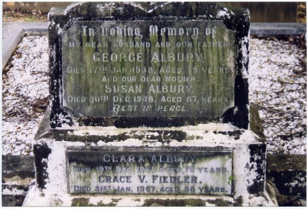 George ALBURY  | 17 Jan 1938, aged 79  | Susan ALBURY  | 20 Dec 1948, aged 87  |   | Clara ALBURY  | 19 Dec 1961, aged 79  | Grace V FIEDLER  | 31 Jan 1967 aged 66  |   | Lutwyche Cemetery, Brisbane  | 