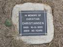 
Christian CHRISTIANSEN,
died 10-5-1953 aged 80 years;
Ma Ma Creek Anglican Cemetery, Gatton shire
