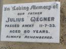 
Julius WEGNER, father,
died 11-7-33 aged 80 years;
Ma Ma Creek Anglican Cemetery, Gatton shire
