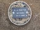 
G.J. FOSTER, male,
died 31-7-1948 aged 63 years;
Ma Ma Creek Anglican Cemetery, Gatton shire
