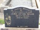 
James Arthur TAYLOR, husband father,
died 12 Feb 1973 aged 74 years;
Ma Ma Creek Anglican Cemetery, Gatton shire
