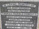 
Thomas Harold ROBERTS, husband father,
died 6 July 1955 aged 76 years;
Johanna ROBERTS, mother,
died 16 June 1963 aged 77 years;
Ma Ma Creek Anglican Cemetery, Gatton shire
