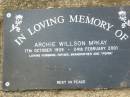 
Archie Willson MCKAY,
17 Oct 1909 - 24 Feb 2001,
husband father grandfather poppa;
Ma Ma Creek Anglican Cemetery, Gatton shire
