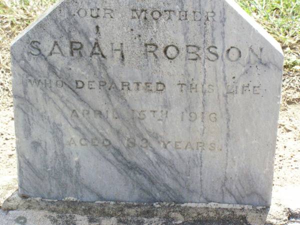 Sarah ROBSON, mother,  | died 15 April 1916 aged 83 years;  | Ma Ma Creek Anglican Cemetery, Gatton shire  | 