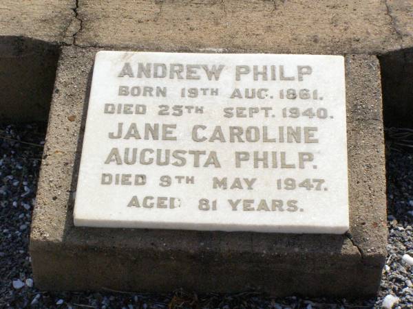 Andrew PHILP,  | born 19 Aug 1861 died 25 Sept 1840;  | Jane Caroline Augusta PHILP,  | died 9 May 1947 aged 81 years;  | Ma Ma Creek Anglican Cemetery, Gatton shire  | 