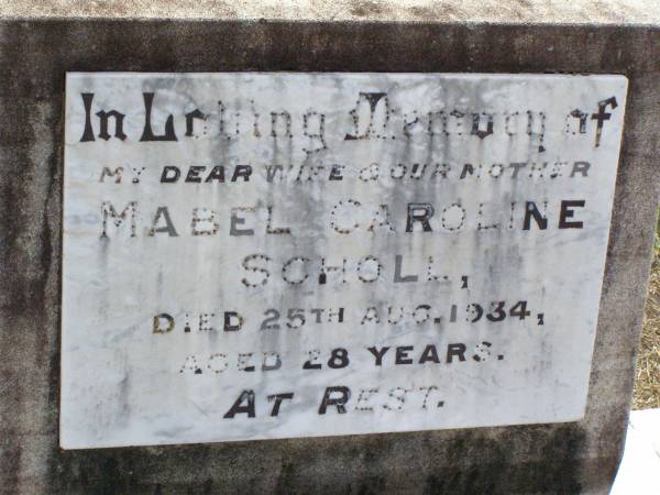Mabel Caroline SCHOLL, wife mother,  | died 25 Aug 1934 aged 28 years;  | Ma Ma Creek Anglican Cemetery, Gatton shire  | 