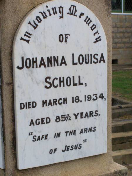 John Henry SCHOLL, husband father,  | died 8 Nov 1919 aged 73 years;  | Johanna Louisa SCHOLL,  | died 18 March 1934 aged 85 and 1/2 years;  | Ma Ma Creek Anglican Cemetery, Gatton shire  | 