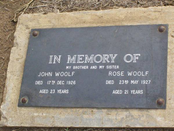 John WOOLF, brother,  | died 17 Dec 1926 aged 23 years;  | Rose WOOLF, sister,  | died 23 May 1927 aged 21 years;  | Ma Ma Creek Anglican Cemetery, Gatton shire  | 