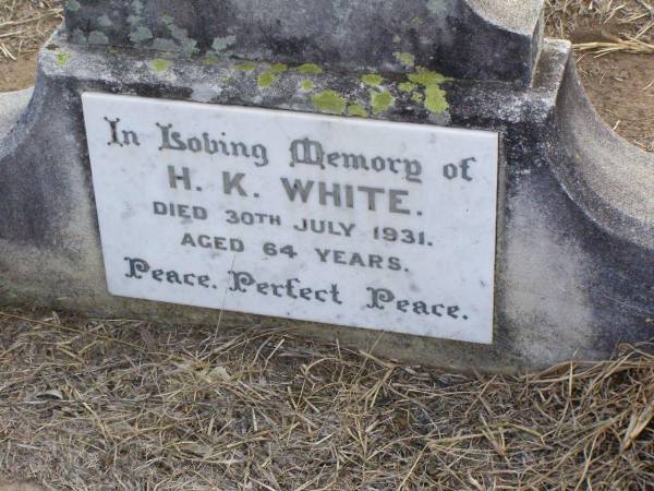 H.K. WHITE,  | died 30 July 1931 aged 64 years;  | Ma Ma Creek Anglican Cemetery, Gatton shire  | 