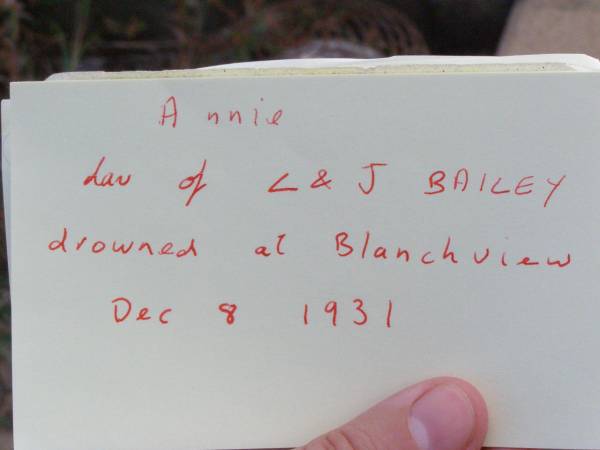 Annie, daughter of L. & J. BAILEY,  | drowned Blanchview 8 Dec 1931;  | Ma Ma Creek Anglican Cemetery, Gatton shire  | 