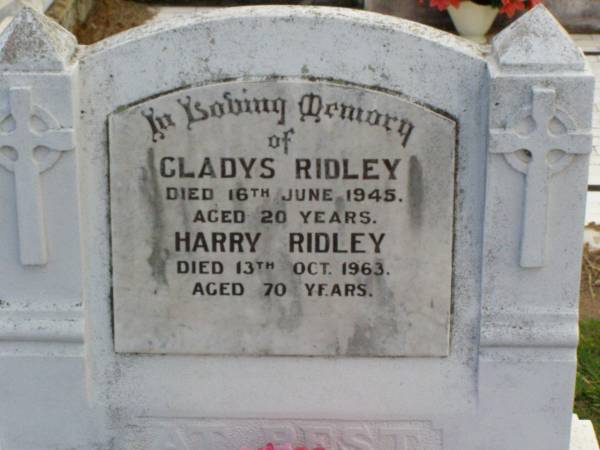 Gladys RIDLEY,  | died 16 June 1945 aged 20 years;  | Harry RIDLEY,  | died 13 Oct 1963 aged 70 years;  | Ma Ma Creek Anglican Cemetery, Gatton shire  | 