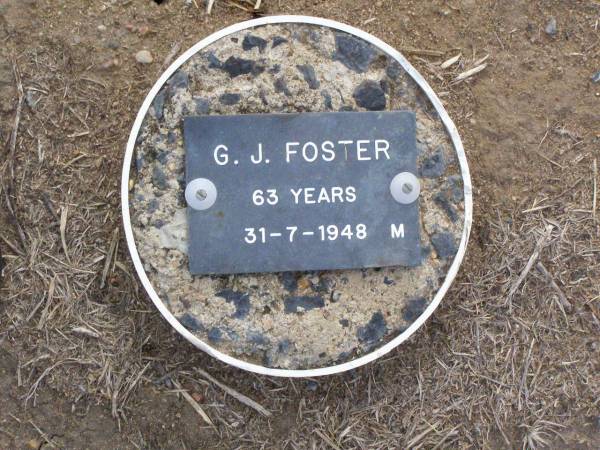 G.J. FOSTER, male,  | died 31-7-1948 aged 63 years;  | Ma Ma Creek Anglican Cemetery, Gatton shire  | 