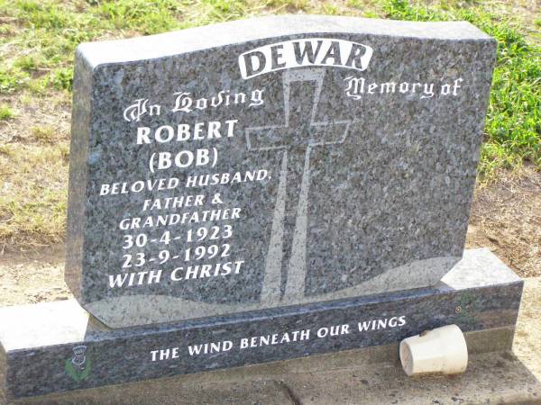 Robert (Bob) DEWAR,  | husband father grandfather,  | 30-4-1923 - 23-9-1992;  | Ma Ma Creek Anglican Cemetery, Gatton shire  | 